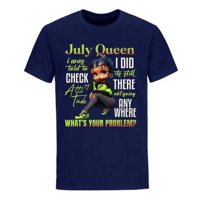 JULY QUEEN I WAS TOLD TO CHECK MY ATTIUTUDE UNISEX SHIRT