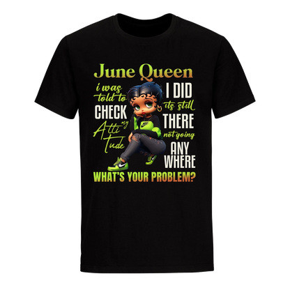 JUNE QUEEN I WAS TOLD TO CHECK MY ATTIUTUDE UNISEX SHIRT