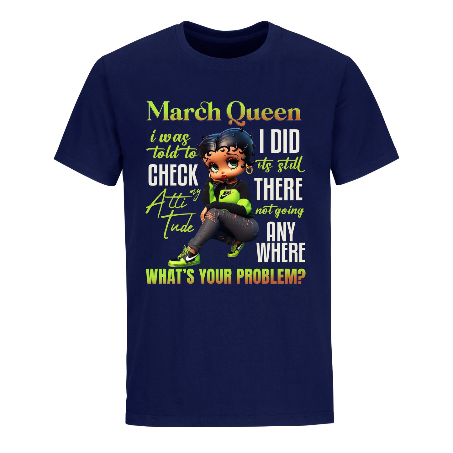 MARCH QUEEN I WAS TOLD TO CHECK MY ATTIUTUDE UNISEX SHIRT