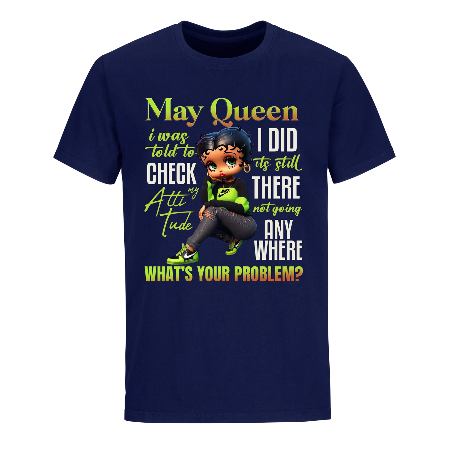 MAY QUEEN I WAS TOLD TO CHECK MY ATTIUTUDE UNISEX SHIRT