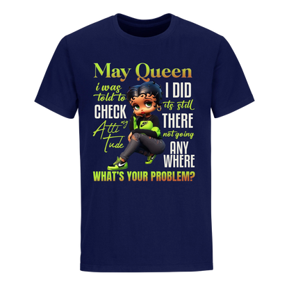 MAY QUEEN I WAS TOLD TO CHECK MY ATTIUTUDE UNISEX SHIRT