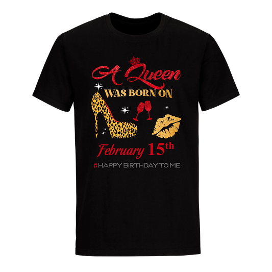 BIRTHDAY QUEEN FEBRUARY 15TH UNISEX SHIRT