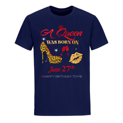 BIRTHDAY QUEEN JUNE 27TH UNISEX SHIRT