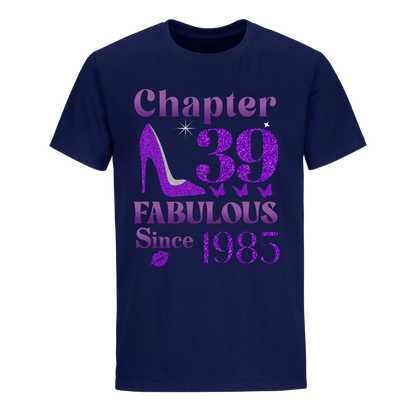 CHAPTER 39TH FABULOUS SINCE 1985 UNISEX SHIRT