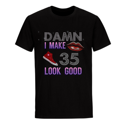 DAMN I MAKE 35 LOOK GOOD UNISEX SHIRTS