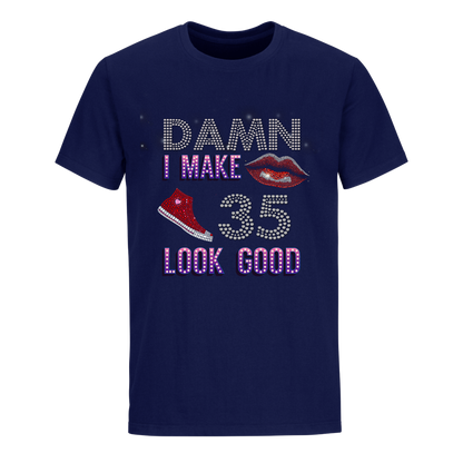 DAMN I MAKE 35 LOOK GOOD UNISEX SHIRTS