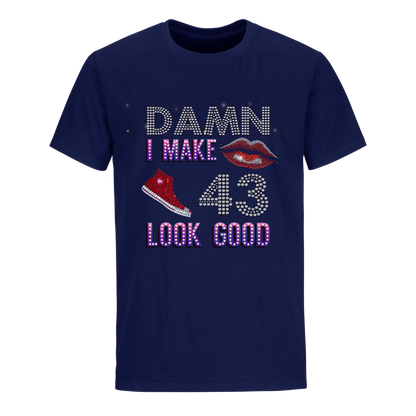 DAMN I MAKE 43 LOOK GOOD UNISEX SHIRTS