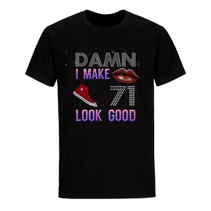 DAMN I MAKE 71 LOOK GOOD UNISEX SHIRTS