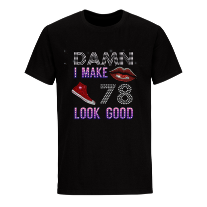 DAMN I MAKE 78 LOOK GOOD UNISEX SHIRTS