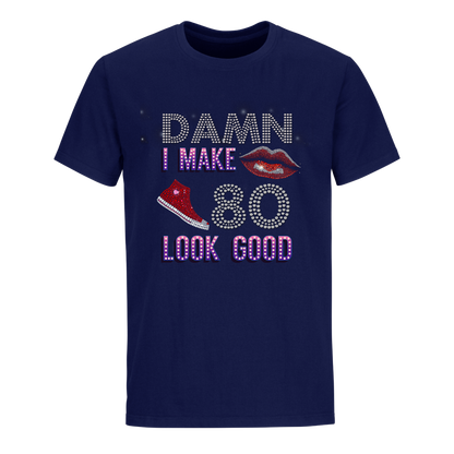 DAMN I MAKE 80 LOOK GOOD UNISEX SHIRTS