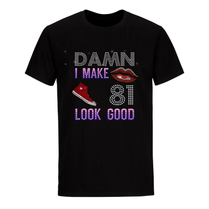 DAMN I MAKE 81 LOOK GOOD UNISEX SHIRTS