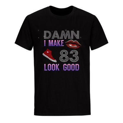 DAMN I MAKE 83 LOOK GOOD UNISEX SHIRTS