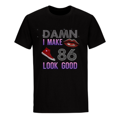 DAMN I MAKE 86 LOOK GOOD UNISEX SHIRTS