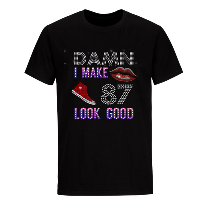 DAMN I MAKE 87 LOOK GOOD UNISEX SHIRTS