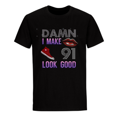 DAMN I MAKE 91 LOOK GOOD UNISEX SHIRTS