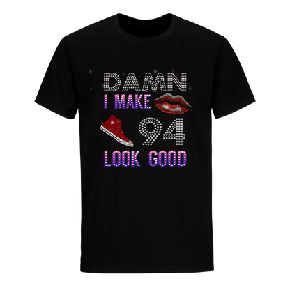 DAMN I MAKE 94 LOOK GOOD UNISEX SHIRTS