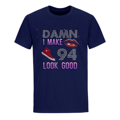 DAMN I MAKE 94 LOOK GOOD UNISEX SHIRTS