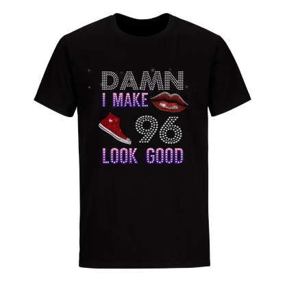 DAMN I MAKE 96 LOOK GOOD UNISEX SHIRTS