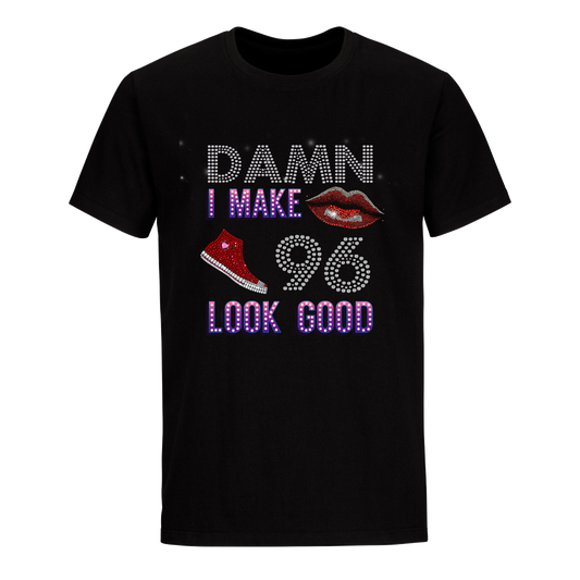 DAMN I MAKE 96 LOOK GOOD UNISEX SHIRTS