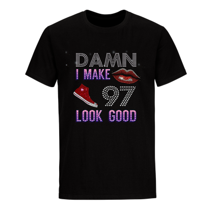 DAMN I MAKE 97 LOOK GOOD UNISEX SHIRTS