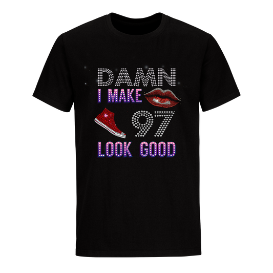 DAMN I MAKE 97 LOOK GOOD UNISEX SHIRTS