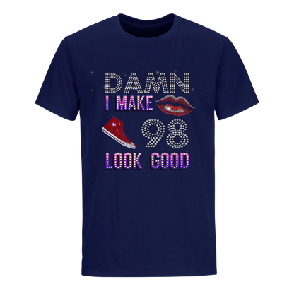 DAMN I MAKE 98 LOOK GOOD UNISEX SHIRTS