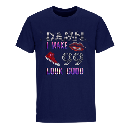 DAMN I MAKE 99 LOOK GOOD UNISEX SHIRTS