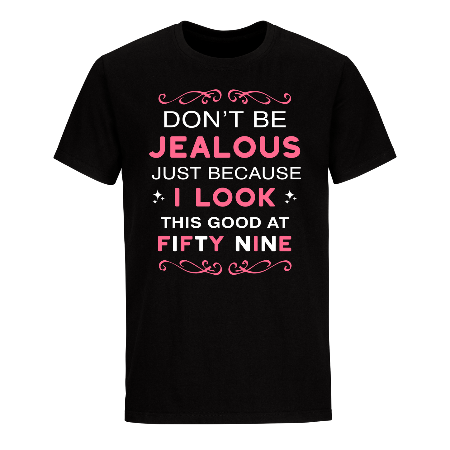 DON'T BE JEALOUS JUST BECAUSE I LOOK THIS GOOD AT 59 UNISEX SHIRT