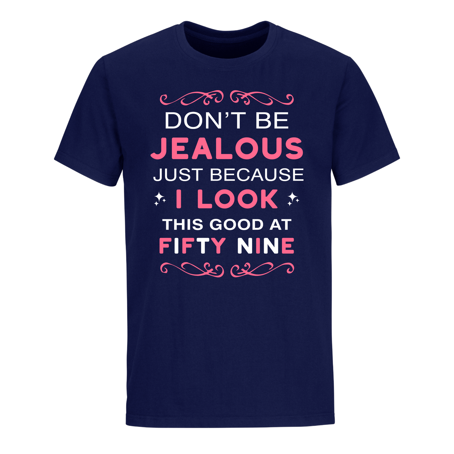 DON'T BE JEALOUS JUST BECAUSE I LOOK THIS GOOD AT 59 UNISEX SHIRT