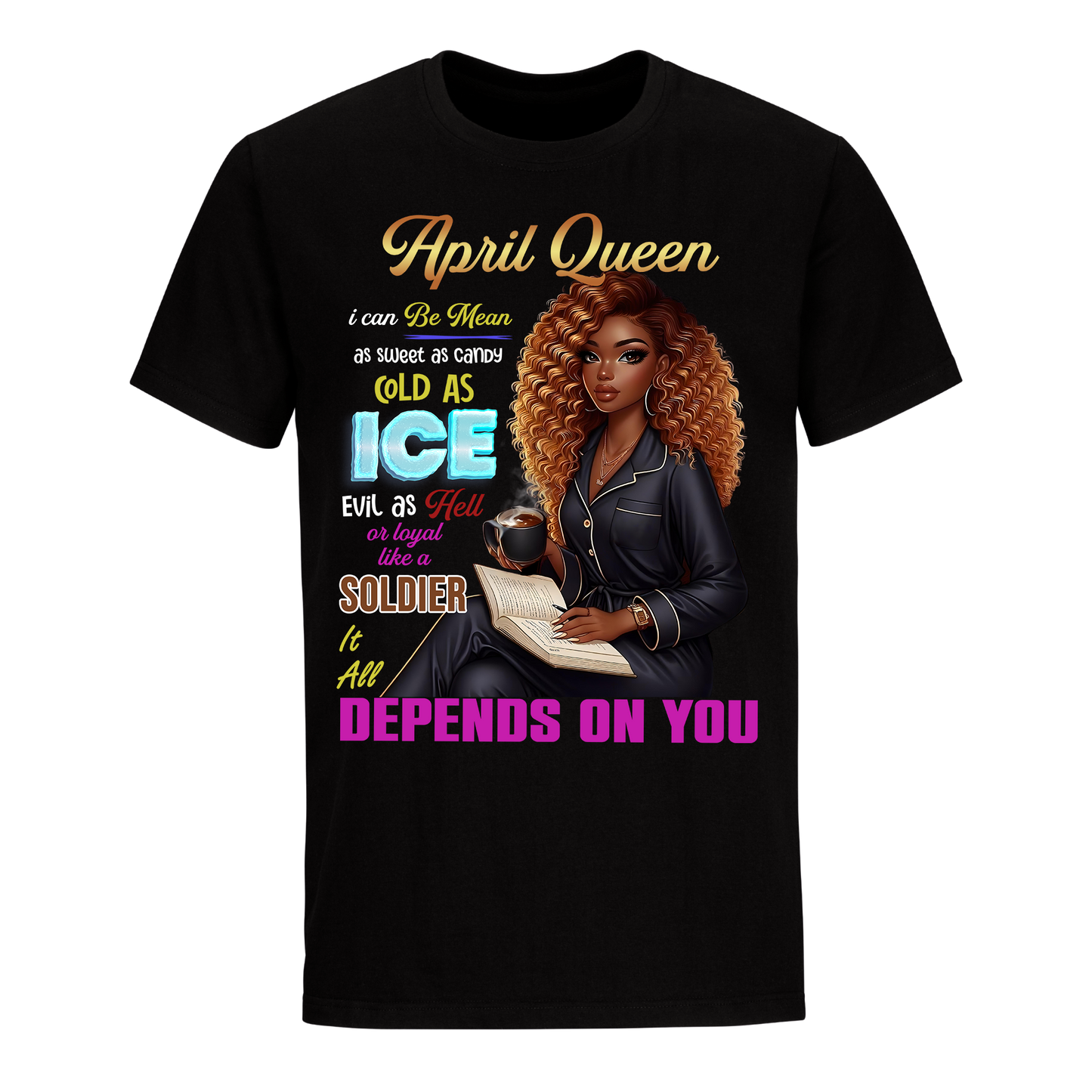 QUEEN DEPENDS ON YOU GIRL APRIL UNISEX SHIRT