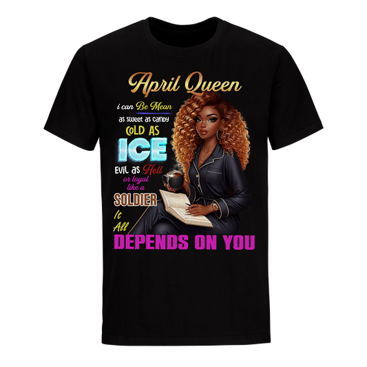 QUEEN DEPENDS ON YOU GIRL APRIL UNISEX SHIRT