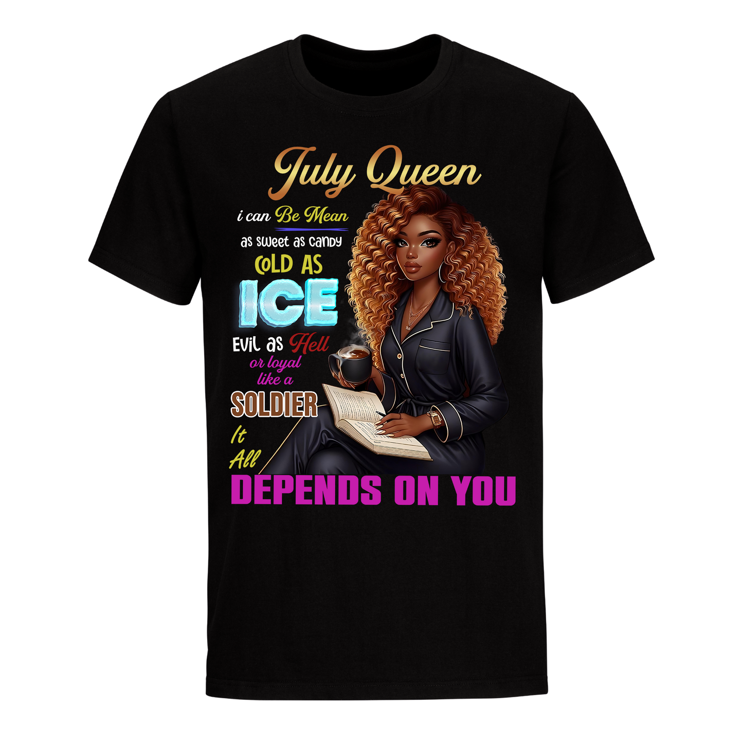 QUEEN DEPENDS ON YOU GIRL JULY UNISEX SHIRT