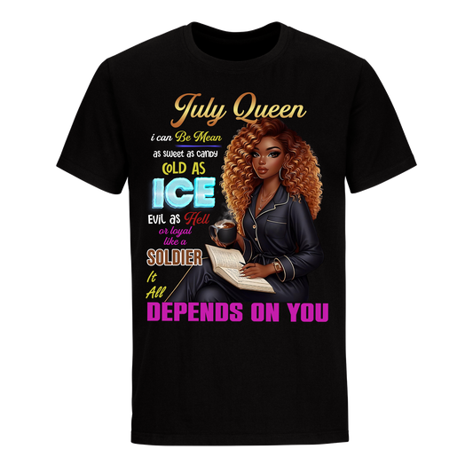 QUEEN DEPENDS ON YOU GIRL JULY UNISEX SHIRT