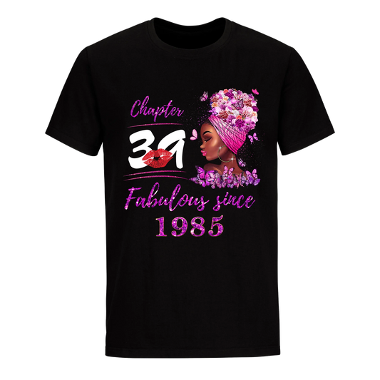 CHAPTER 39TH FABULOUS GIRL SINCE 1985 UNISEX SHIRT