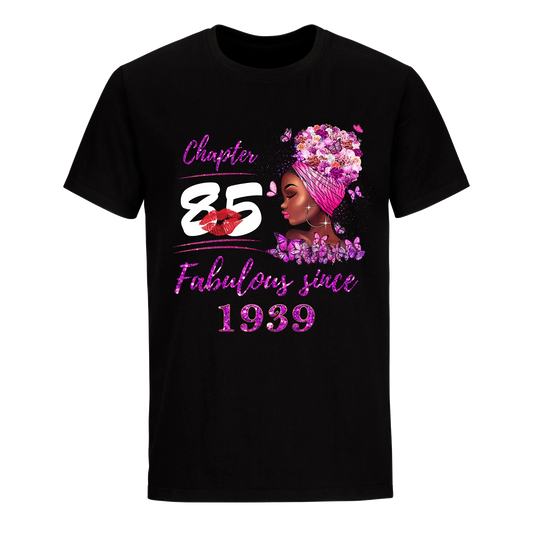 CHAPTER 85TH FABULOUS GIRL SINCE 1939 UNISEX SHIRT