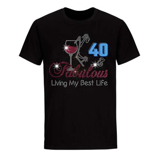 FABULOUS LIVING MY BEST LIFE 40 UNISEX SHIRT