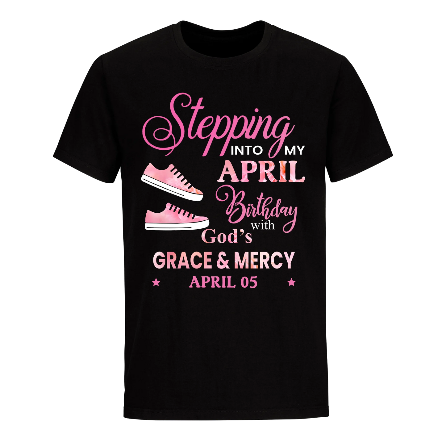 STEPPING INTO MY BIRTHDAY WITH GOD'S GRACE AND MERCY APRIL 5TH UNISEX SHIRT