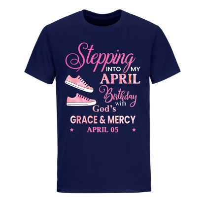 STEPPING INTO MY BIRTHDAY WITH GOD'S GRACE AND MERCY APRIL 5TH UNISEX SHIRT