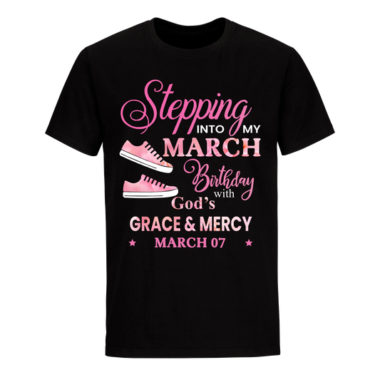 STEPPING INTO MY BIRTHDAY WITH GOD'S GRACE AND MERCY MARCH 7TH UNISEX SHIRT