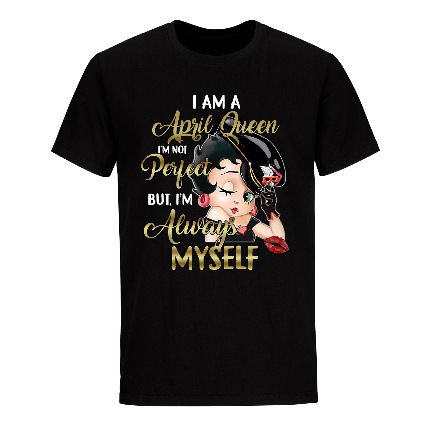 I AM A OCT QUEEN APRIL UNISEX SHIRT