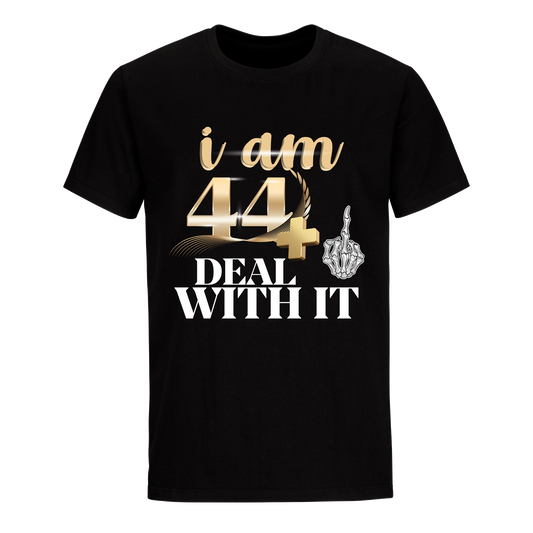 I'M 44 DEAL WITH IT UNISEX SHIRT