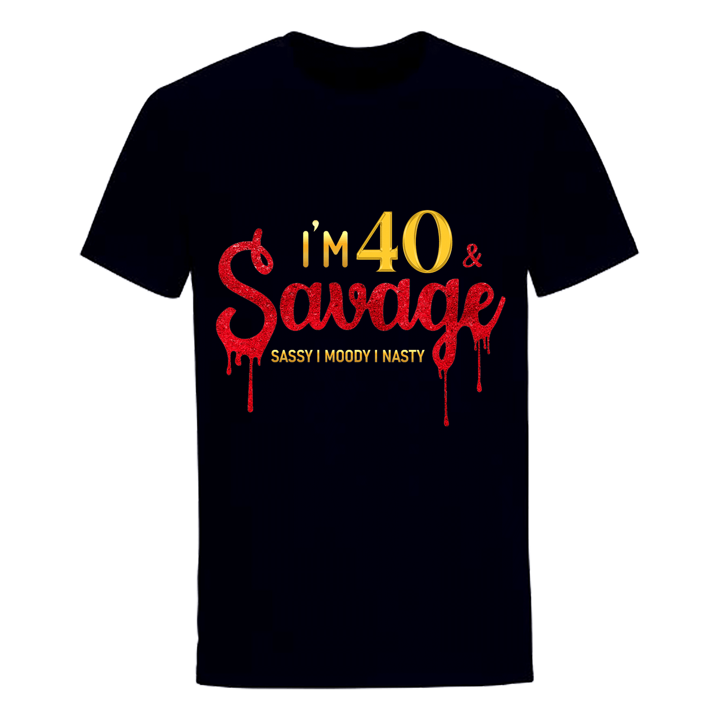 I'M 40 & SAVAGE UNISEX SHIRT