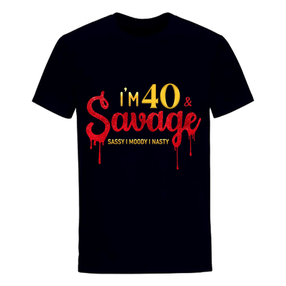 I'M 40 & SAVAGE UNISEX SHIRT