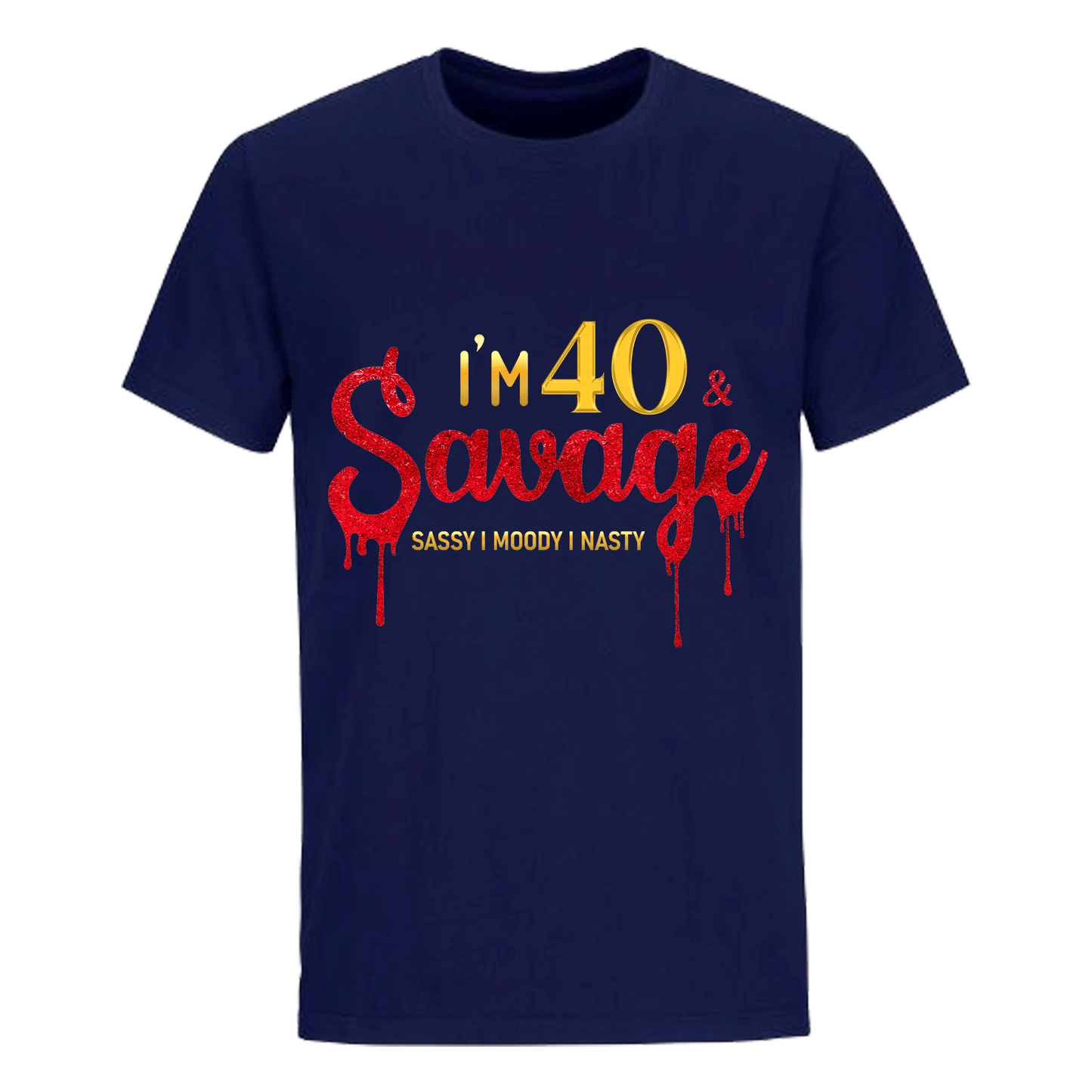 I'M 40 & SAVAGE UNISEX SHIRT