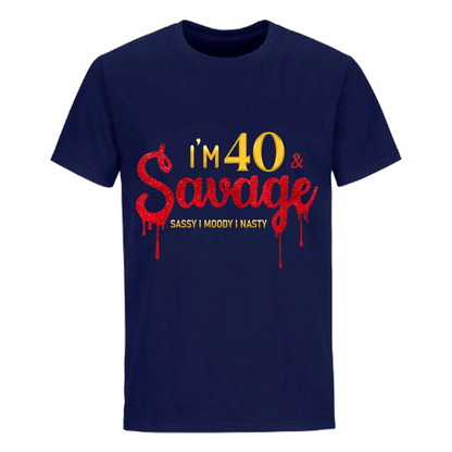 I'M 40 & SAVAGE UNISEX SHIRT