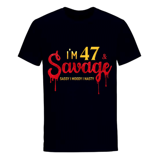 I'M 47 & SAVAGE UNISEX SHIRT