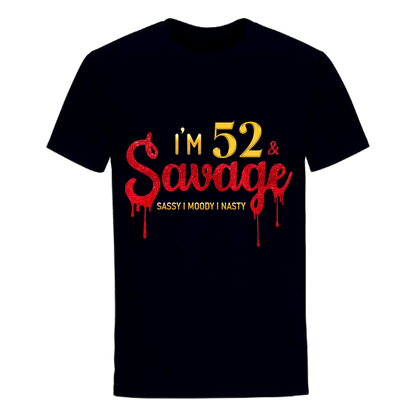 I'M 52 & SAVAGE UNISEX SHIRT