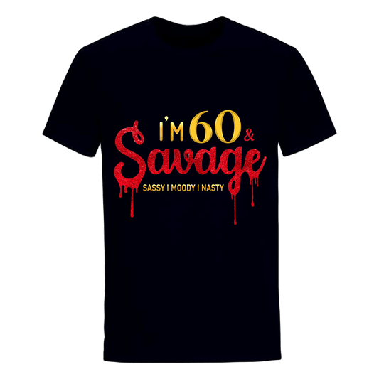 I'M 60 & SAVAGE UNISEX SHIRT