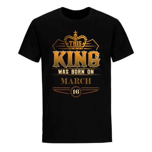 THIS KING WAS BORN ON MARCH 16TH UNISEX SHIRT