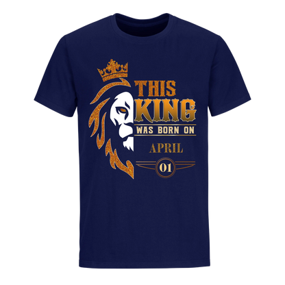 KING WAS BORN APRIL 1ST UNISEX SHIRT